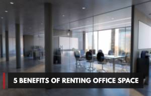 5 Benefits of Renting Office Space