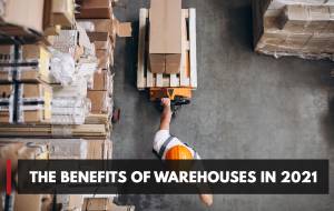 The Benefits of Warehouses in 2021