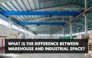 What is the Difference Between Warehouse and Industrial Space?