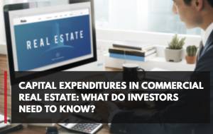 Capital Expenditures in Commercial Real Estate: What Do Investors Need to Know?