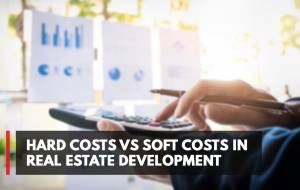 Hard Costs VS Soft Costs In Real Estate Development