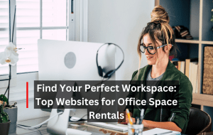 Find Your Perfect Workspace: Top Websites for Office Space Rentals 