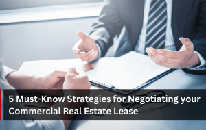 5 Must-Know Strategies for Negotiating your Commercial Real Estate Lease