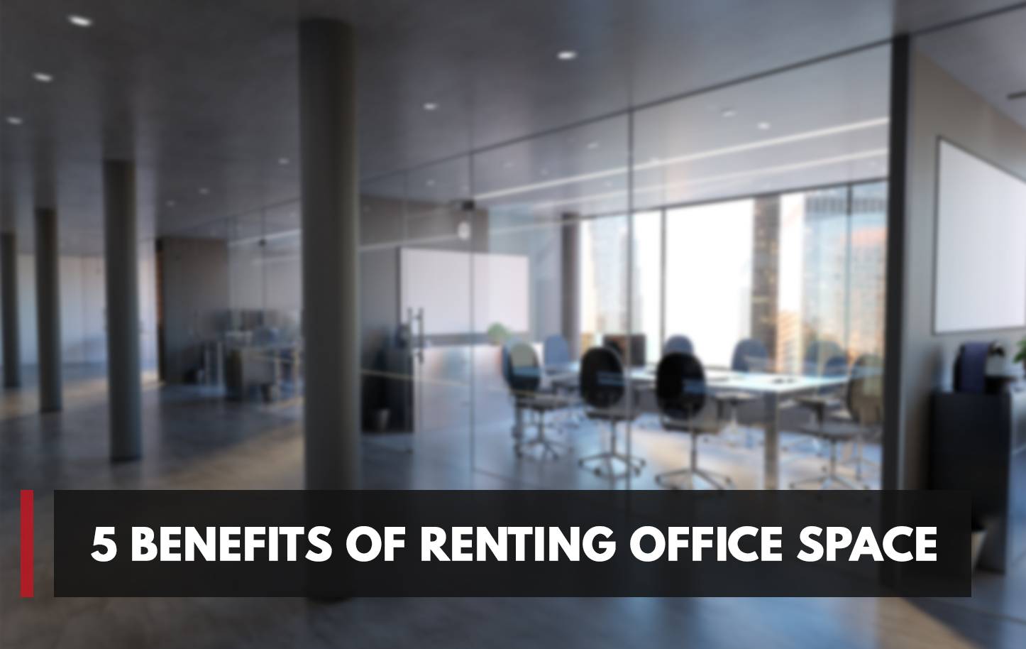 5 Benefits of Renting Office Space