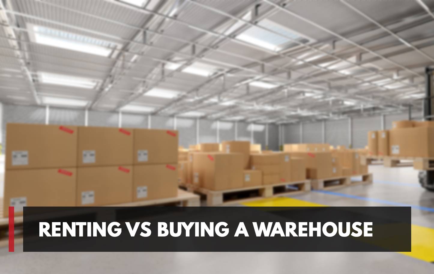Renting VS Buying A Warehouse 