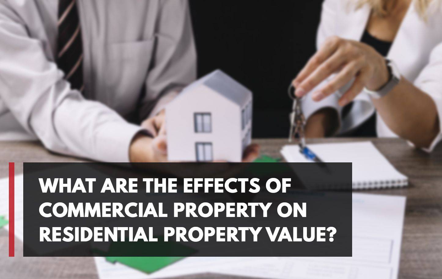 What Are the Effects of Commercial Property on Residential Property Value?